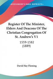 Portada de Register Of The Minister, Elders And Deacons Of The Christian Congregation Of St. Andrewâ€™s V1