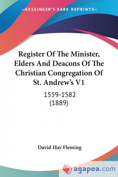 Register Of The Minister, Elders And Deacons Of The Christian Congregation Of St. Andrewâ€™s V1