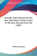 Portada de Remarks And Criticisms On The Hon. John Quincy Adamsâ€™s Letter To The Hon. Harrison Gray Otis (1808)