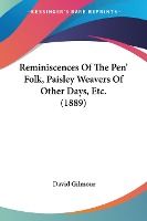 Portada de Reminiscences Of The Penâ€™ Folk, Paisley Weavers Of Other Days, Etc. (1889)