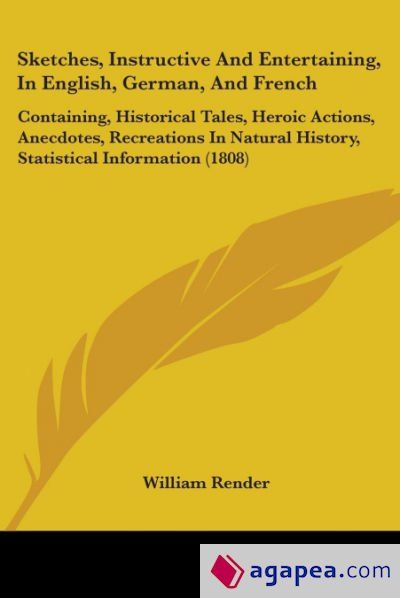Sketches, Instructive And Entertaining, In English, German, And French Sketches, Instructive And Entertaining, In English, German, And French