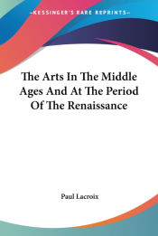 Portada de The Arts In The Middle Ages And At The Period Of The Renaissance