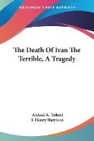Portada de The Death Of Ivan The Terrible, A Tragedy