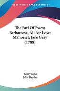 Portada de The Earl Of Essex; Barbarossa; All For Love; Mahomet; Jane Gray (1788)