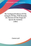 Portada de The Geological Evidences Of The Antiquity Of Man, With Remarks On Theories Of The Origin Of Species By Variation (1863)