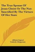 Portada de The True Spouse of Jesus Christ or the Nun Sanctified by the Virtues of Her State