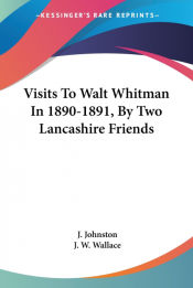 Portada de Visits To Walt Whitman In 1890-1891, By Two Lancashire Friends