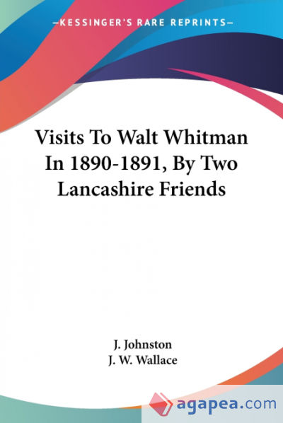 Visits To Walt Whitman In 1890-1891, By Two Lancashire Friends