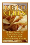 Keto Chips: 35 Best Recipes of Low Carb Chips to Satisfy Your Crunchy-Savory Craving