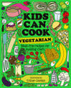 Kids Can Cook Vegetarian: Meat-Free Recipes for Budding Chefs