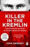 Killer in the Kremlin: The Explosive Account of Putin's Reign of Terror