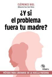 Portada de &iquest;Y si el problema fuera tu madre?