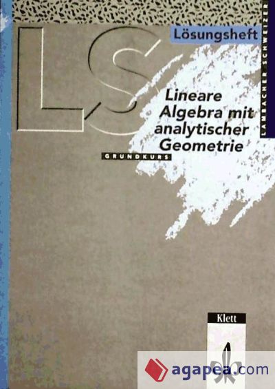 LS Mathematik. Lineare Algebra mit analytischer Geometrie. Grundkurs. Lösungsheft