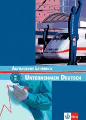 Portada de Unternehmen Deutsch - Aufbaukurs Nivel B1 y B2 - Libro del alumno