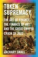 Portada de Token Supremacy: The Art of Finance, the Finance of Art, and the Great Crypto Crash of 2022