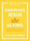 Knowing Jesus as King: A 10-Session Study on the Gospel of Matthew