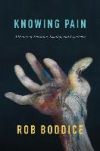 Knowing Pain: A History of Sensation, Emotion, and Experience