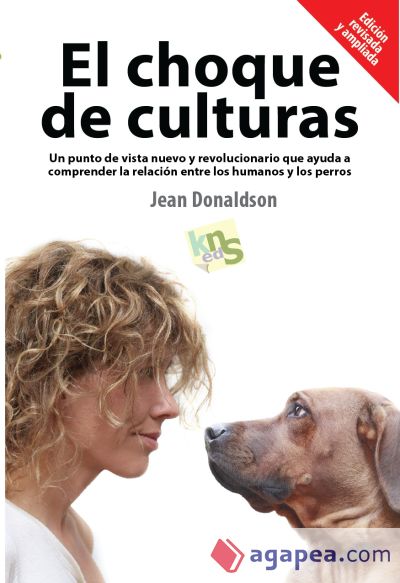 El choque de culturas : un punto de vista nuevo y revolucionario que ayuda a comprender la relación entre los humanos y los perros