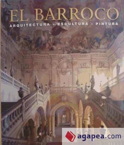 El barroco : arquitectura, escultura, pintura