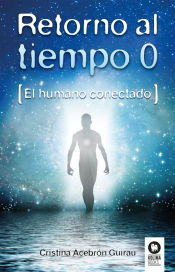 Portada de RETORNO AL TIEMPO 0. EL HUMANO CONECTADO