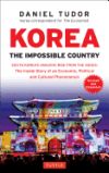 Korea: The Impossible Country: South Korea's Amazing Rise from the Ashes: The Inside Story of an Economic, Political and Cultural Phenomenon