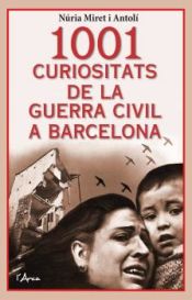 Portada de 1001 curiositats de la Guerra Civil a Barcelona: Com era la vida quotidiana a Barcelona durant la Guerra Civil?