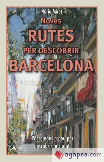 Noves rutes per descobrir Barcelona: Passejades a peu per descobrir la ciutat Noves rutes per descobrir Barcelona: Passejades a peu per descobrir la ciutat