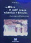 LA BETICA EN TEXTOS LATINOS EPIGRAFICOS Y LITERARIOS: ALGUNOS ASPECTOS DEL PASADO ROMANO