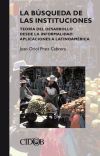 LA BUSQUEDA DE LAS INSTITUCIONES. Teoría del desarrollo desde la informalidad: aplicaciones a Latinoamérica