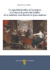LA CAPACIDAD JUR&Iacute;DICA DE LAS MUJERES EN EL MARCO DE PROTECCI&Oacute;N FAMILIAR DE LA ANDALUCIA RURAL DURANTE LA &Eacute;POCA MODERNA
