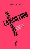 LA CULTURA NO ES UNA INDUSTRIA: Recuperar el arte y la cultura para el bien com&uacute;n