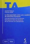 LA DISCAPACIDAD COMO UNA CUESTIÓN DE DERECHOS HUMANOS. Una aproximación a la Convención Internacional sobre los Derechos de las Personas con Discapacidad