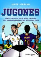 Portada de Jugones. Conoce los secretos de Messi, Cristiano, Pelé o Maradona para llegar a ser como ellos (Ebook)