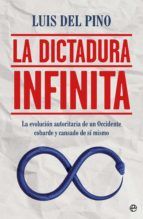 Portada de La dictadura infinita. La evolución autoritaria de un Occidente cobarde y cansado de sí mismo (Ebook)