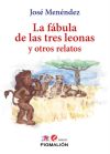 LA FABULA DE LAS TRES LEONAS Y OTROS RELATOS