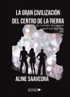LA GRAN CIVILIZACI&Oacute;N DEL CENTRO DE LA TIERRA