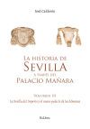 LA HISTORIA DE SEVILLA A TRAV&Eacute;S DEL PALACIO MA&Ntilde;ARA (VOLUMEN III). LA SEVILLA DEL IMPERIO Y EL NUEVO PALACIO DE LOS ALMANSA