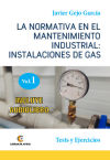 LA NORMATIVA EN EL MANTENIMIENTO INDUSTRIAL: INSTALACIONES DE GAS. Tests y Ejercicios. VOLUMEN I