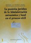 LA POSICIÓN JURÍDICA DE LA ADMINISTRACIÓN AUTONÓMICA Y LOCAL EN EL PROCESO CIVIL.