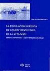 LA REGULACIÓN JURÍDICA DE LOS RECURSOS VIVOS DE LA ALTA MAR: Especial referencia a los intereses españoles