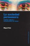 LA SOCIEDAD PERSUASORA. Control cultural y comunicaci&oacute;n de masas