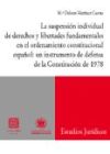 LA SUSPENSIÓN INDIVIDUAL DE DERECHOS Y LIBERTADES FUNDAMENTALES EN EL ORDENAMIENTO CONSTITUCIONAL ESPAÑOL: .