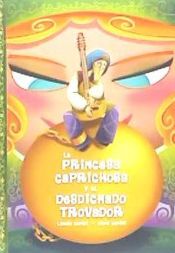 Portada de LA PRINCESA CAPRICHOSA Y EL DESDICHADO TROVADOR