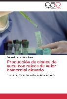 Portada de Producción de clones de yuca con raíces de valor comercial elevado