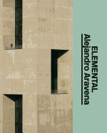 Portada de Alejandro Aravena: Elemental: The Architect's Studio