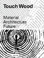 Portada de Touch Wood: Material, Architecture, Future