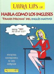 Portada de Laura Lips en HABLA COMO LOS INGLESES: Frases Hechas del Inglés Nativo