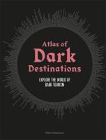 Portada de Atlas of Dark Destinations: Explore the World of Dark Tourism