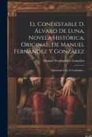 Portada de El Condestable D. Álvaro De Luna, Novela Histórica, Original, De Manuel Fernández Y González: Adornada Con 34 Grabados