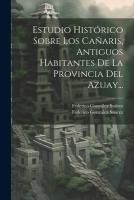 Portada de Estudio Hist&oacute;rico Sobre Los Ca&ntilde;aris, Antiguos Habitantes De La Provincia Del Azuay